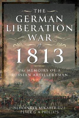 German Liberation War of 1813: The Memoirs of a Russian Artilleryman