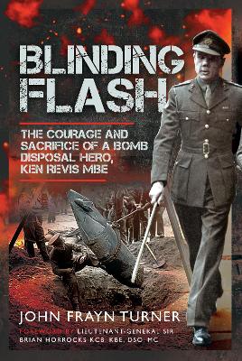 Blinding Flash: The Courage and Sacrifice of a Bomb Disposal Hero, Ken Revis MBE
