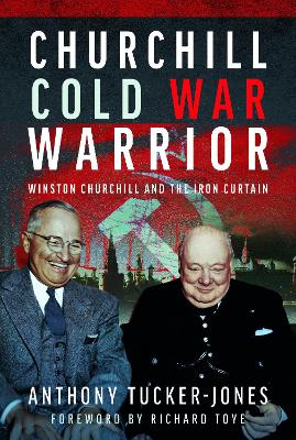 Churchill Cold War Warrior: Winston Churchill and the Iron Curtain
