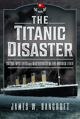 Titanic Disaster: Omens, Mysteries and Misfortunes of the Doomed Liner