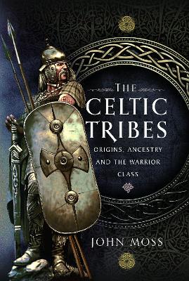 Celtic Tribes: Origins, Ancestry & The Warrior Class