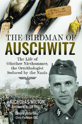 Birdman of Auschwitz: The Life of Gunther Niethammer, the Ornithologist Seduced by the Nazis