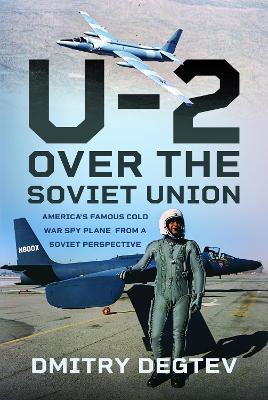 U-2 Over the Soviet Union: Americas Famous Cold War Spy Plane from a Soviet Perspective