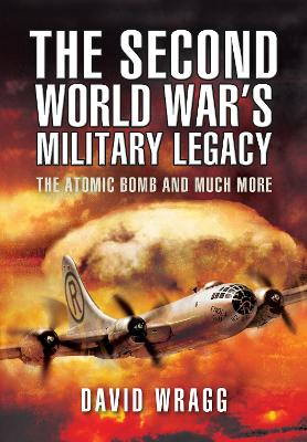 Second World War's Military Legacy: The Atomic Bomb and Much More