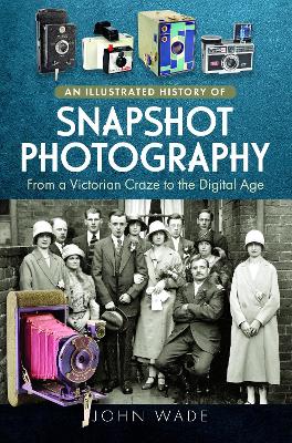 Illustrated History of Snapshot Photography: From a Victorian Craze to the Digital Age