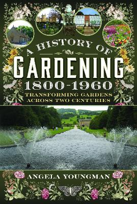 History of Gardening, 1800-1960: Transforming Gardens Across Two Centuries