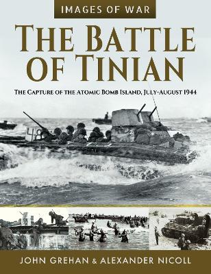 Battle of Tinian: The Capture of the Atomic Bomb Island, July-August 1944
