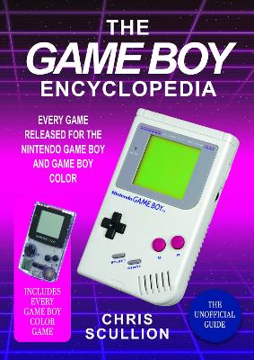 Game Boy Encyclopedia: Every Game Released for the Nintendo Game Boy and Game Boy Color