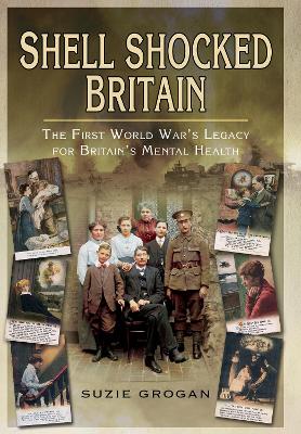 Shell Shocked Britain: The First World War's Legacy for Britain's Mental Health