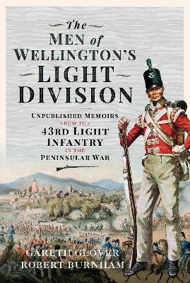 Men of Wellington's Light Division: Unpublished Memoirs from the 43rd Light Infantry in the Peninsular War
