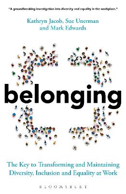 Belonging: The Key to Transforming and Maintaining Diversity, Inclusion and Equality at  Work