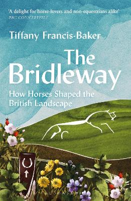 Bridleway: How Horses Shaped the British Landscape  WINNER OF THE ELWYN  HARTLEY-EDWARDS AWARD