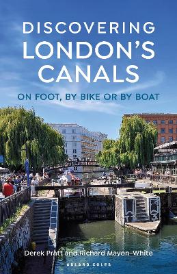 Discovering London''s Canals: On Foot, by Bike or by Boat