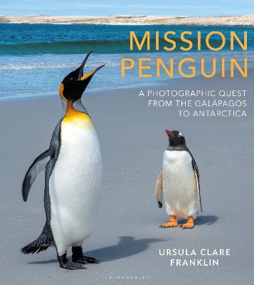 Mission Penguin: A photographic quest from the Gal pagos to Antarctica