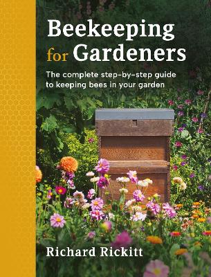 Beekeeping for Gardeners: The complete step-by-step guide to keeping bees in your garden  FINALIST IN  THE GARDEN MEDIA GUILD AWARD 2024