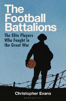 Football Battalions: The Elite Footballers Who Fought in the Great War