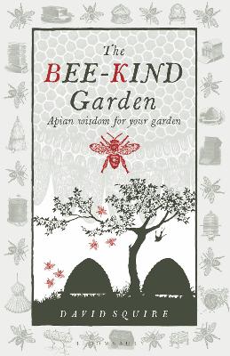 Bee-Kind Garden: Apian wisdom for your garden