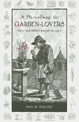 Miscellany for Garden-Lovers: Facts and folklore through the ages