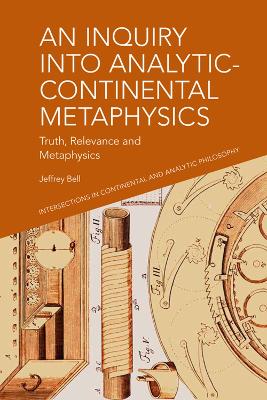 Inquiry into Analytic-Continental Metaphysics: Truth, Relevance and Metaphysics