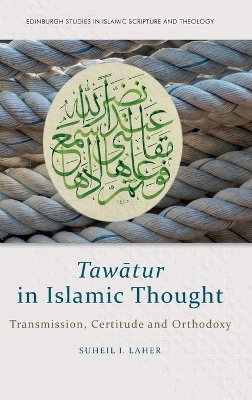 Taw?Tur in Islamic Thought: Transmission, Certitude and Orthodoxy