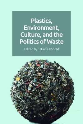Plastics, Environment, Culture and the Politics of Waste