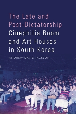 Late and Post-Dictatorship Cinephilia Boom and Art Houses in South Korea