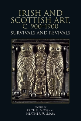 Irish and Scottish Art, c. 900-1900: Survivals and Revivals