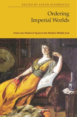 Ordering Imperial Worlds: From Late Medieval Spain to the Modern Middle East