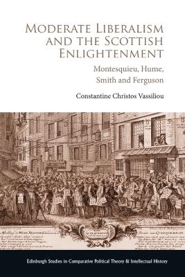 Moderate Liberalism and the Scottish Enlightenment: Montesquieu, Hume, Smith and Ferguson