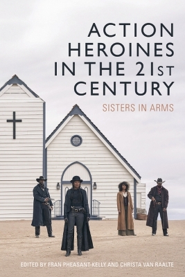 Action Heroines in the 21st Century: Sisters in Arms