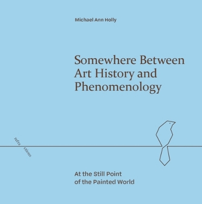 Somewhere Between Art History and Phenomenology: At the Still Point of the Painted World
