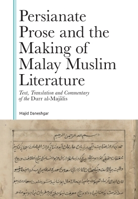 Persianate Prose and the Making of Malay Muslim Literature: Text, Translation and Commentary of the Durr Al-Majalis