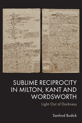 Sublime Reciprocity in Milton, Kant and Wordsworth: Light out of Darkness