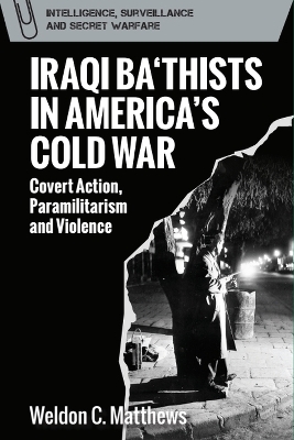 Iraqi Ba'Thists in America's Cold War: Covert Action, Paramilitarism and Violence