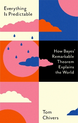 Everything Is Predictable: How Bayes' Remarkable Theorem Explains the World