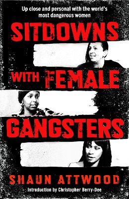Sitdowns with Female Gangsters: Up close and personal with the worlds most dangerous women