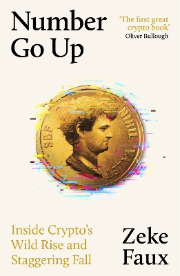Number Go Up: Inside Cryptos Wild Rise and Staggering Fall