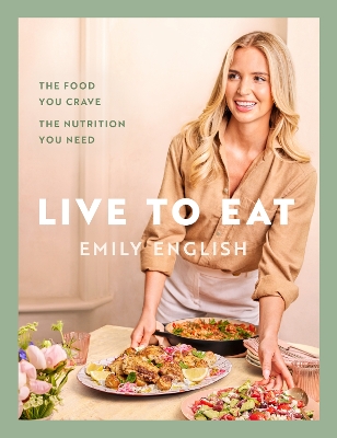 Live to Eat: The food you crave, the nutrition you need: The instant #1 Sunday Times  bestseller