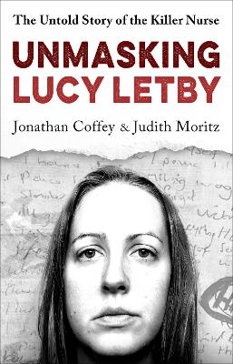 Unmasking Lucy Letby: The Untold Story of the Killer Nurse    Diligent and absorbing  Guardian