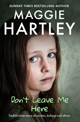 Don't Leave Me Here: Saskias true story of secrets, kidnap and abuse