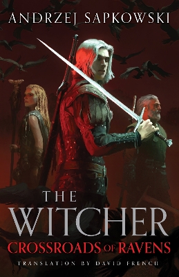 Crossroads of Ravens: A brand-new Witcher novel starring Geralt of Rivia  Now a major Netflix show