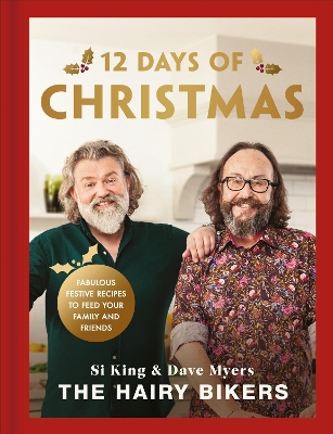 Hairy Bikers' 12 Days of Christmas: Fabulous Festive Recipes to Feed Your Family and Friends