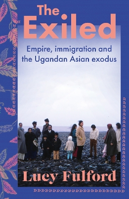 Exiled: The incredible story of the South Asian exodus from Uganda to the UK in 1972  - longlisted for the HWA Non-Fiction Crown Award 2024