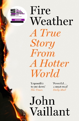 Fire Weather: A True Story from a Hotter World - Winner of the Baillie Gifford Prize for  Non-Fiction