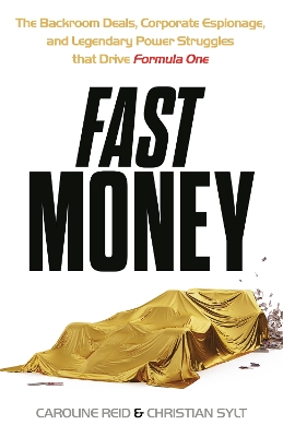 Fast Money: The Backroom Deals, Corporate Espionage, and Legendary Power Struggles that  Drive Formula One