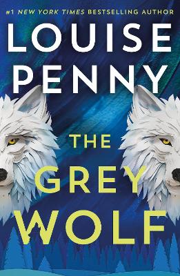 Grey Wolf: The Three Pines community faces a deadly case in this unforgettable and timely thriller