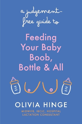 Judgement-Free Guide to Feeding Your Baby: Boob, bottle and all