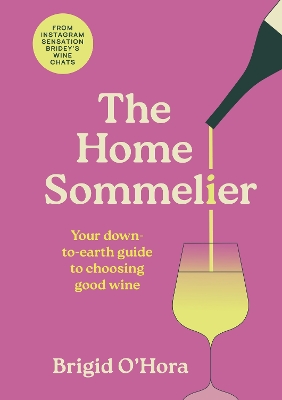 Home Sommelier: Your down-to-earth guide to choosing good wine