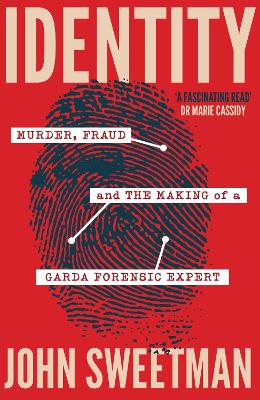 Identity: Murder, Fraud and the Making of a Garda Forensic Expert