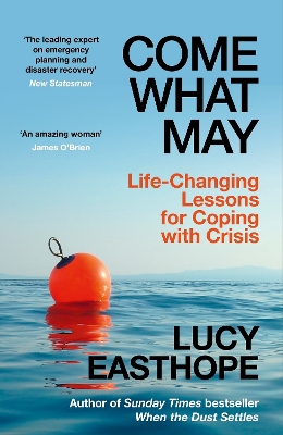 Come What May: Life-Changing Lessons for Coping with Crisis from the UK's leading emergency  planner and bestselling author - as heard on Desert Island Discs